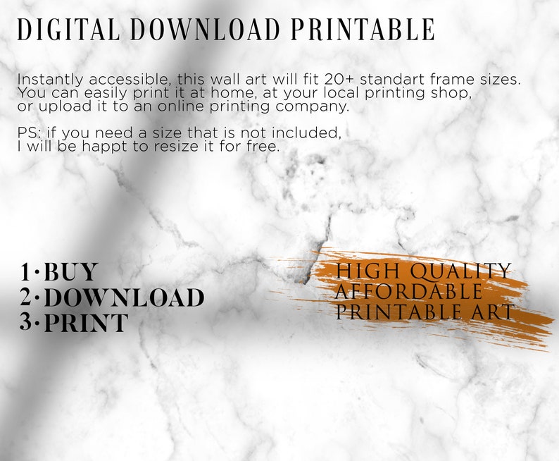 May include: Digital download printable wall art with a marble background. The text "HIGH QUALITY AFFORDABLE PRINTABLE ART" is written in orange on a brown brushstroke. The text "1. BUY 2. DOWNLOAD 3. PRINT" is written in black.