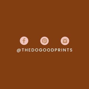May include: Social media icons for Facebook, Pinterest, and Instagram with the text "@THEDOGOODPRINTS" below.