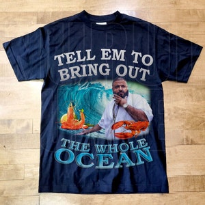 Dj Khaled Bring Out the Whole Ocean T Shirt, Dj Khaled Merch, Funny Meme Shirt, DJ Khaled Homage Shirt, Dj Khaled Fan Gift  DB47