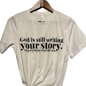 God Is Still Writing Your Story Christian Shirt,Faith Based Humor Christian Shirt,Inspirational T Shirt,Faith Based Clothing,Jesus Shirt