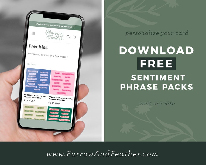 May include: A smartphone displaying a website with the text "Furrow and Feather" and "Freebies". The website offers free SVG designs for Mother's Day and Valentine's Day. The text "Download Free Sentiment Phrase Packs" is displayed on a green background with a floral design.