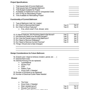 May include: A black and white bathroom remodel checklist with sections for project specifications, functionality, and design considerations. Includes questions about plumbing, wallpaper, flooring, and shower details.