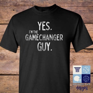 Yes I&#39;m The Gamechanger Guy Shirt - I&#39;m Doing Gamechanger Shirt - Baseball Dad Shirt - Shirt for Softball Dads - Gildan Shirt