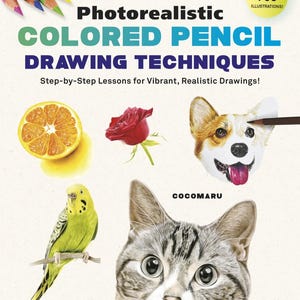 May include: A book titled Photorealistic Colored Pencil Drawing Techniques with the subtitle Step-by-Step Lessons for Vibrant, Realistic Drawings! and the author Cocomaru. The cover features illustrations of an orange slice, a red rose, a dog, a parakeet, and a cat.