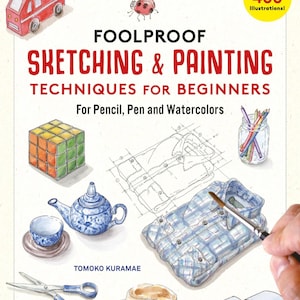 Puede incluir: Un libro titulado Foolproof Sketching & Painting Techniques for Beginners for Pencil, Pen and Watercolors de Tomoko Kuramae. La portada presenta varias ilustraciones en acuarela, incluyendo un camión rojo, una mariquita, un cubo, una tetera, una taza de té, una camisa, un frasco de lápices de colores, tijeras, un sombrero y un vehículo azul.