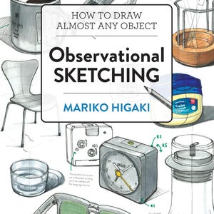 May include: An illustration from a book titled "How to Draw Almost Any Object: Observational Sketching" by Mariko Higaki. The image features sketches of various objects, including a coffee mug, tape dispenser, chair, and alarm clock.
