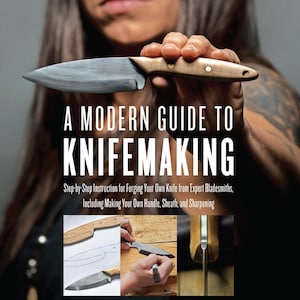 May include: A Modern Guide to Knifemaking book cover. The cover features a handmade knife with a wooden handle. The text reads: "A Modern Guide to Knifemaking" and "Step-by-Step Instruction for Forging Your Own Knife from Expert Bladesmiths, Including Making Your Own Handle, Sheath, and Sharpening."