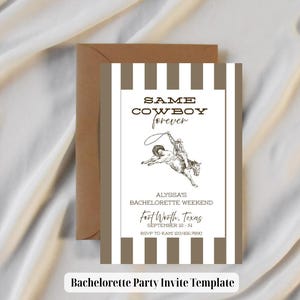 May include: A bachelorette party invitation with a cowboy theme. The invitation features a brown and white striped border, the text "SAME COWBOY forever", and a sketch of a cowboy riding a horse. Includes the text "Alyssa's Bachelorette Weekend, Fort Worth, Texas, September 12-14".