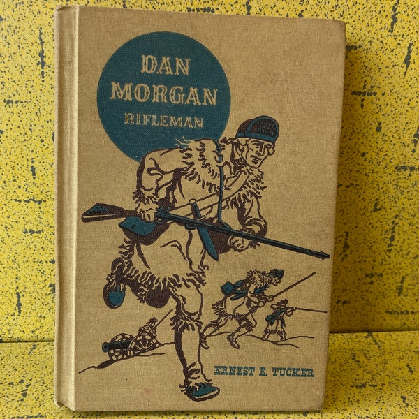 Dan Morgan - Rifleman by Ernest E. Tucker - 1955/58 Pictorial HC Book - US Revolutionary War Young Reader History - Illustrations Maps - VG+