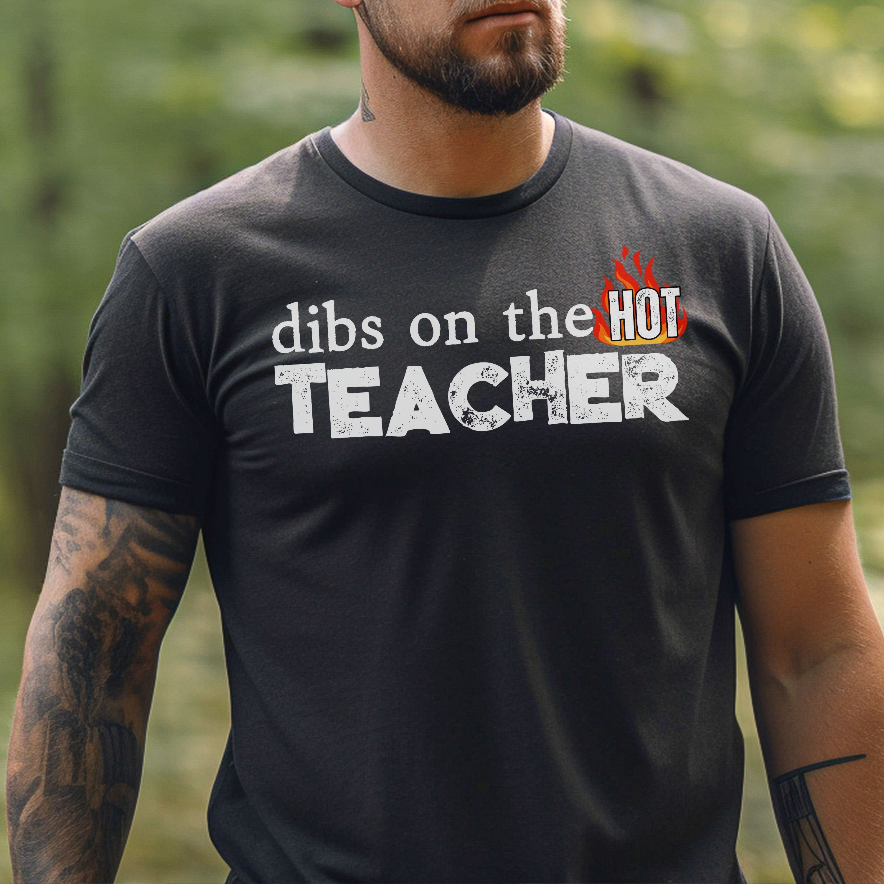 Dibs On The Hot Teacher T-shirt, teacher boyfriend, teacher husband, teacher gift, teacher girlfriend, teacher wife, funny gift for him