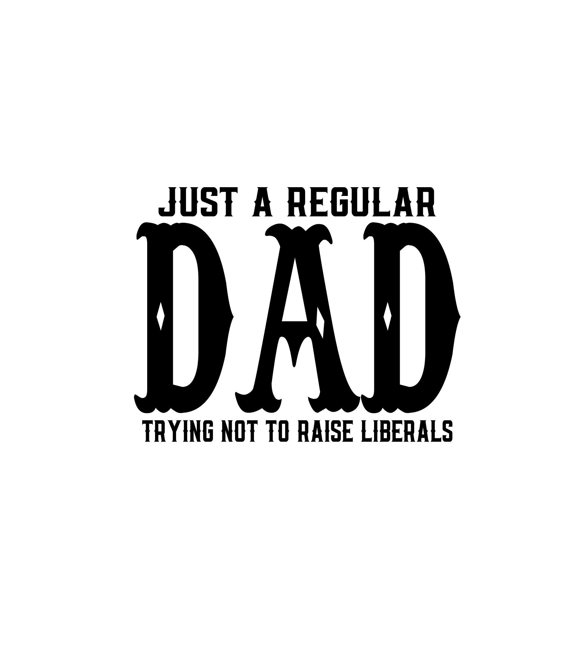 just a dad trying not to raise liberals