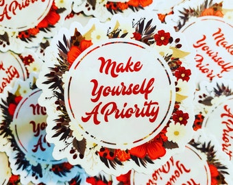 Make Yourself A Priority Sticker | Waterproof | Hydro flask Sticker |