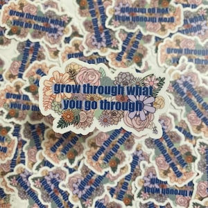Grow Through what you go Through Sticker
