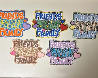 Friends Are Our Chosen Family Scrapbook Title Handmade Paper Pieced Die Cut