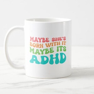 Maybe she's born with it, maybe it's ADHD coffee mug - neurodiversity/neurodivergent