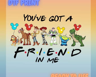 Disney Toy Story Inspired DTF Print, You've Got a Friend in Me Transfer, Disney Friends Style Heat Transfer, | Ready to Press Shirt Design