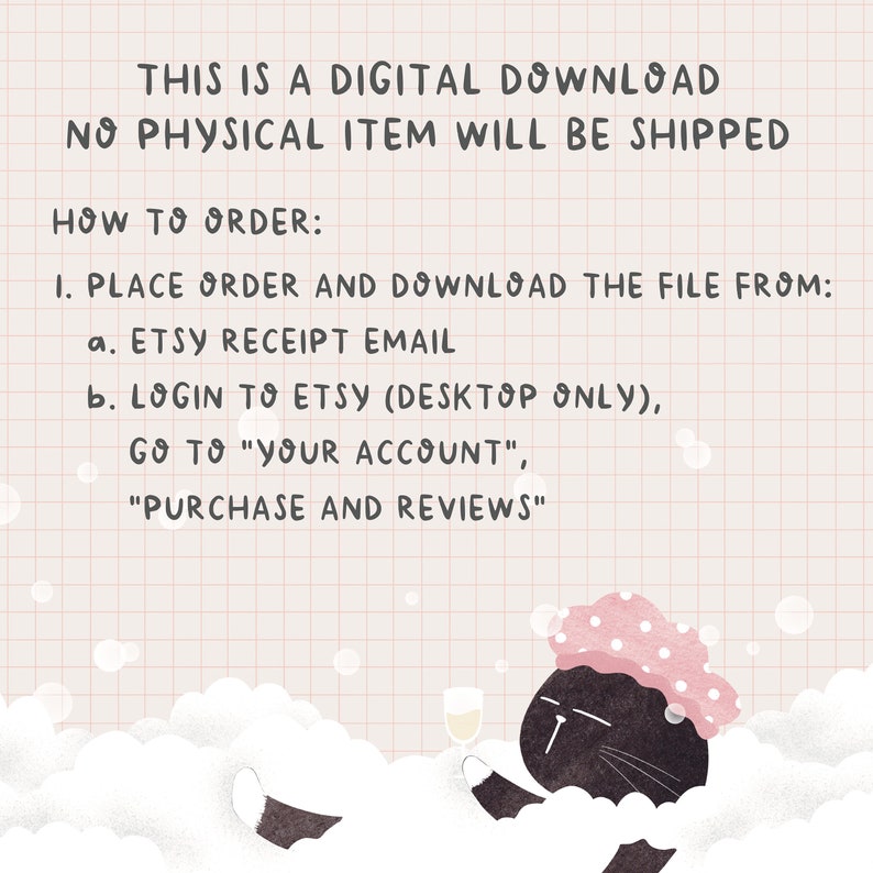 Op de afbeelding: Een zwarte kat met een roze douchekapje ontspant in een schuimbad met een glas champagne. De tekst op de afbeelding luidt: "Dit is een digitale download. Er wordt geen fysiek item verzonden. Hoe te bestellen: 1. Plaats een bestelling en download het bestand van: a. Etsy-ontvangstbevestiging b. Log in op Etsy (alleen desktop), ga naar "Uw account", "Aankopen en beoordelingen" "