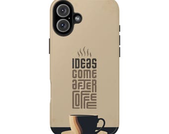 Coffee Lover Phone Case Tough Protective Cover for iPhone 16 Pro Max, 15, 14, 13, 12, 11, XR, 8+, 7, SE - Ideas Come After Coffee