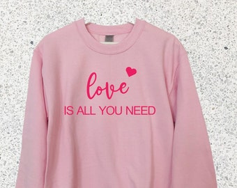 El amor es todo lo que necesitas Sudadera - Sudadera de amor, Sudadera de San Valentín, Ideas de regalo, Regalo de San Valentín, Día de San Valentín