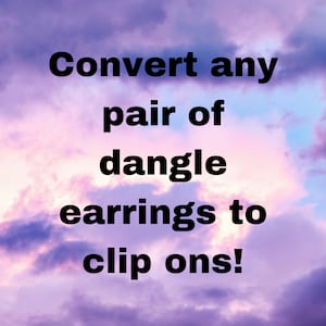 ADD ON: Make Any Pair of Dangle Earring Clip Ons
