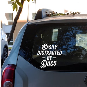 Dog decal • Easily Distracted by Dogs * Dog Lover * Dog Mom * Dog Dad