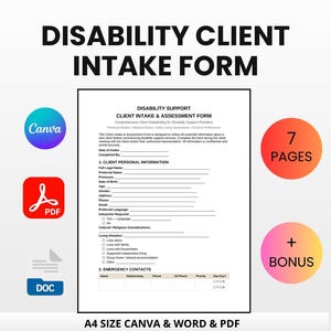 May include: A4 size Disability Client Intake & Assessment Form. The form includes sections for client information, emergency contacts, and living situation. The document is available in Canva, Word, and PDF formats, with 7 pages and a bonus.