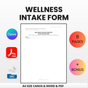 May include: A white Wellness Intake Form with the text "Wellness & Holistic Practice Client Intake Form". The form includes a Canva logo, a PDF logo, and a DOC logo. The image also includes the text "8 PAGES" and "+ BONUS". The text "A4 SIZE CANVA & WORD & PDF INSTANT DOWNLOAD & EDIT" is also present.