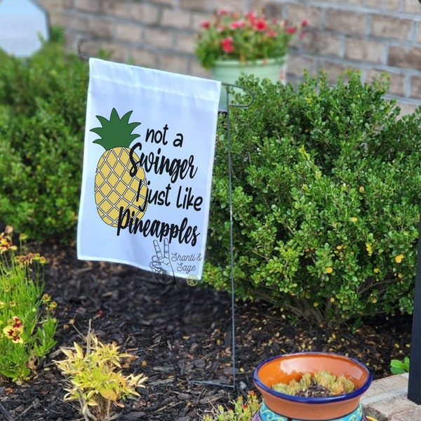 Original maker of the Not a swinger I just like pineapples garden flag