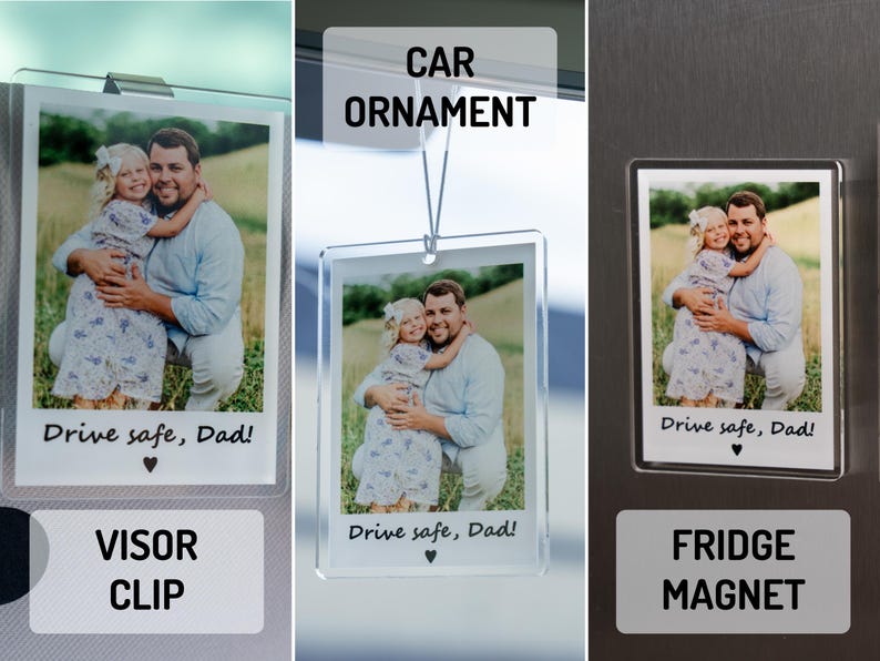 May include: A personalized photo gift featuring a picture of a father and child. The image is available as a visor clip, car ornament, and fridge magnet. Each item has the text "Drive safe, Dad!" and a heart symbol.