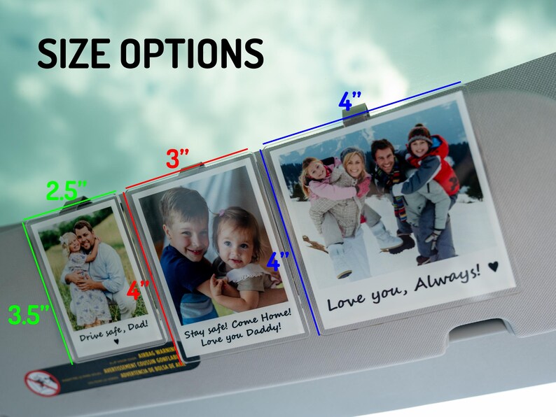 May include: Clear photo display options with family photos. The sizes are 2.5" x 3.5", 3" x 4", and 4" x 4". Each photo has a message: "Drive safe, Dad!", "Stay safe! Come Home! Love you Daddy!", and "Love you, Always!"