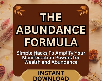 THE ABUNDANCE FORMULA: Simple Hacks To Amplify Your Manifestation Powers for Wealth and Abundance Manifestation Tools Abundance Living