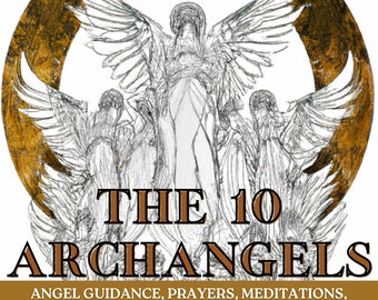 The 10 Archangels: A Guide To Archangels And How You Can Connect With Them Angel Guide PDF Angel Healing Prayers Meditations Messages