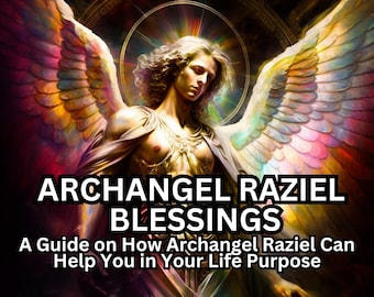 Archangel Raziel: A Guide on How Archangel Raziel Can Help You in Your Life Purpose Ebook Guide How To Guide To Archangels PDF Download