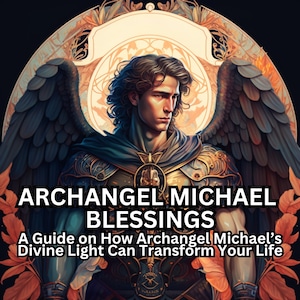 Archangel Michael Blessings: A Guide on How Archangel Michael&#39;s Divine Light Can Transform Your Life Ebook Guide To Archangels PDF Download
