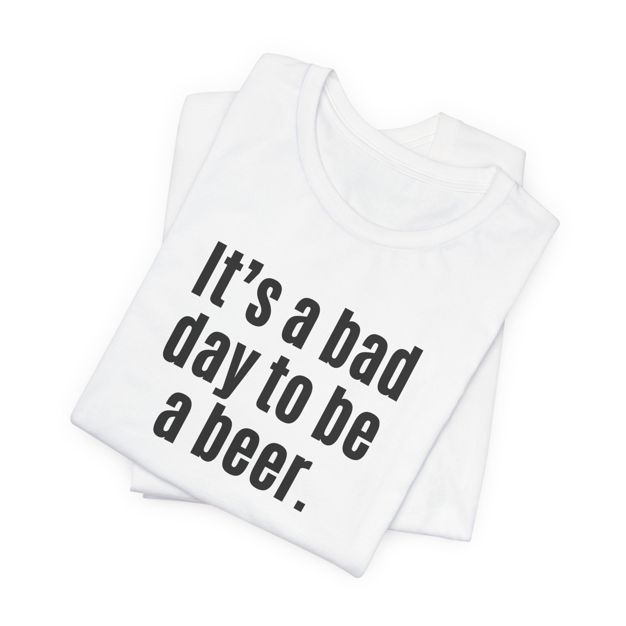 It's A Bad Day to Be A Beer Tshirt Gift for Beer Drinker St Patrick's