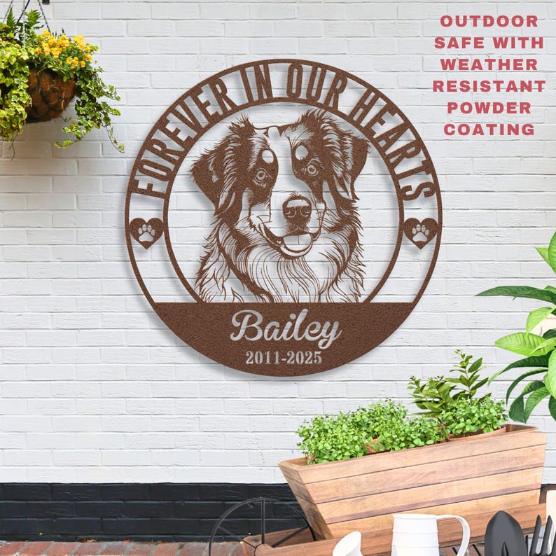 May include: A brown metal sign with a dog portrait, the text "FOREVER IN OUR HEARTS", and the name "Bailey" with dates. The sign has paw prints and is designed for outdoor use with weather-resistant powder coating.