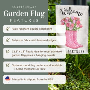 May include: Welcome garden flag with pink polka dot rain boots and a bouquet of pink tulips. The flag is 12.5 inches by 18 inches and is made of polyester fabric with hemmed edges. The flag is fade-resistant and double-sided.