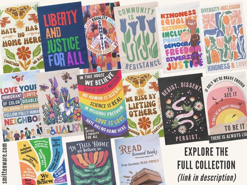 May include: A collection of colourful posters with messages about equality, justice, and community. The posters feature illustrations of flowers, butterflies, and other nature-inspired designs. The text on the posters includes phrases like "Love is Love", "Black Lives Matter", "We Rise By Lifting Others", and "Resist. Dissent. Persist."