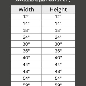 May include: A dimensions guide with width and height measurements in inches, ranging from 12" to 59". The text "DIMENSIONS GUIDE" and "APPROXIMATE (MAY VARY BY 1/4")" are at the top. The text "NEED A CUSTOM SIZE? MESSAGE ME!" is at the bottom.