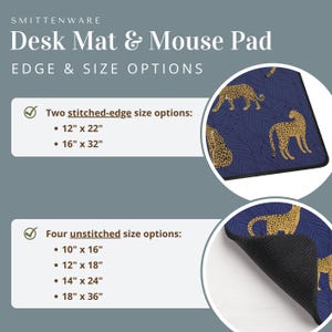 May include: A desk mat and mouse pad with a blue background and a gold cheetah print. The mat is available in two stitched-edge sizes: 12" x 22" and 16" x 32". It is also available in four unstitched sizes: 10" x 16", 12" x 18", 14" x 24", and 18" x 36".