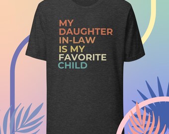 My Daughter In Law Is My Favorite Child | My Daughter In Law Is My Favorite Child Shirt | My Daughter In-Law Is My Favorite Child