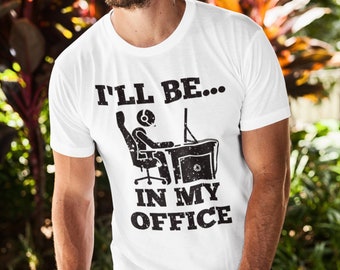 I'll Be In My Office Video Game Shirt Gamer Shirt Video Games Video Gamer PC Gamer