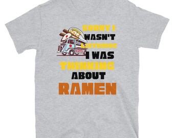 Sorry I Wasn't Listening Thinking About Ramen T-shirt