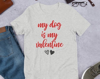 My Dog Is My Valentine | My Valentine Shirt  | Dog Valentine Shirt | Valentine Has Paws | Dog Lover Gift | Gift For Her