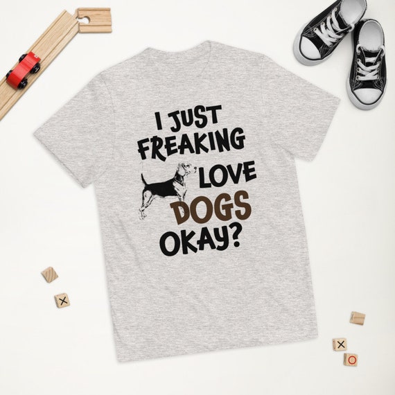 I Just Freaking Love Dogs Okay Dog 