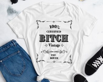 100% Certified Bitch | Bitch | Bitches | Adult Humor Shirt | Funny Tshirt