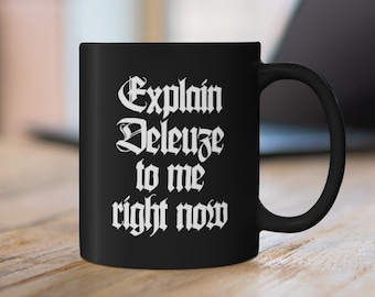 Explain Deleuze to Me Right Now Philosophy Mug