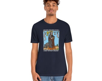 How Dost Thou Make Thyself a Body Without Organs Medieval Deleuze and Guattari Philsosophy T-shirt
