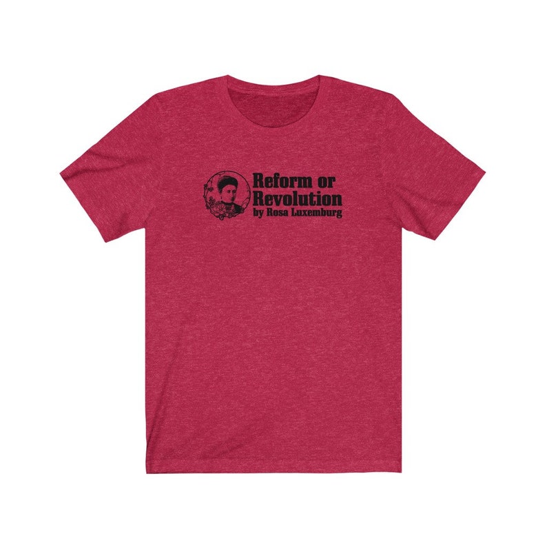 Rosa Luxemburg Reform- eller revolutionsfilosofi T-shirt Heather Red