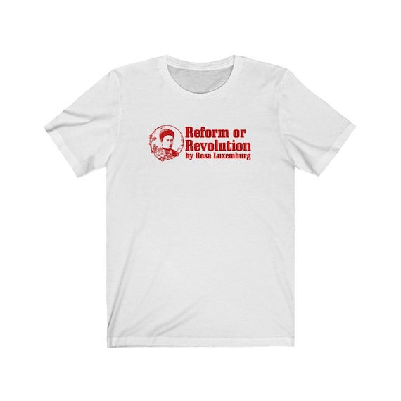 Rosa Luxemburg Reform or Revolution Philosophy T-shirt